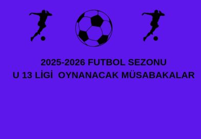U- 13 LİGİ HAFTA SONU OYNANACAK MÜSABAKALAR