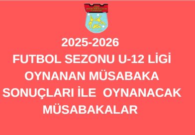 2025-2026  FUTBOL SEZONU U-12 LİGİ    OYNANAN MÜSABAKA SONUÇLARI İLE  OYNANACAK MÜSABAKALAR