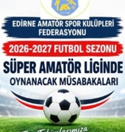 2026-2027 FUTBOL SEZONU SÜPER AMATÖR LİGİNDE     OYNANACAK MÜSABAKALARI